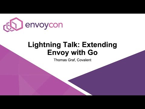 Lightning Talk: Extending Envoy with Go - Thomas Graf, Covalent