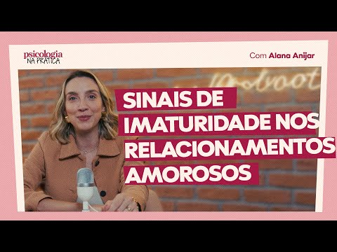 COMO DEIXAR DE SER IMATURA NOS RELACIONAMENTOS AMOROSOS | Psicologia na Prática