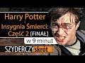 HARRY POTTER I INSYGNIA ŚMIERCI CZĘŚĆ 2 W 9 Minut Szyderczy Skrót