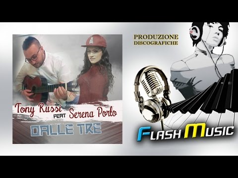 Tony Russi Ft. Serena  Porto - Dalle tre UFFICIALE 2017