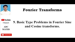 9  Basic Type Problems in Fourier Sine and Cosine transforms