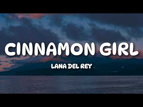 Lana Del Rey - Cinnamon Girl (Lyrics)