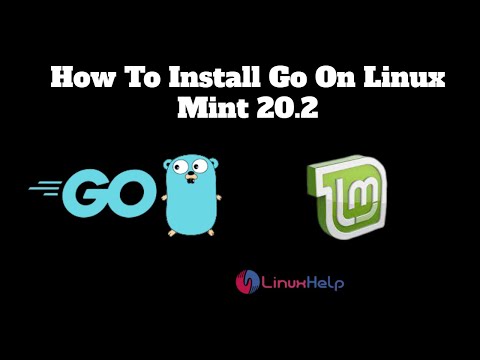 How To Install Go On Linux Mint 20.2 | LinuxHelp Tutorials
