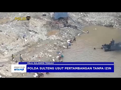 POLDA SULTENG SERIUS TANGANI PERTAMBANGAN TANPA IJIN
