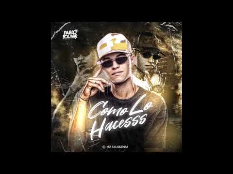 COMO LO HACESSS - PABLO BOLIVAR DJ