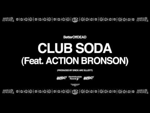 Club Soda ft. Action Bronson (Prod. By Erick Arc Elliott) | BetterOffDEAD