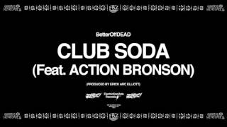 Club Soda ft. Action Bronson (Prod. By Erick Arc Elliott) | BetterOffDEAD