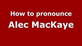 How to pronounce Alec Mackaye