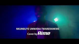 Download lagu Nkumbuye umwana twareranywe cover by aime mp3