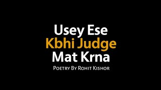 Kbhi Kisi Ko Judge Mt Karna  Poetry By Rohit Kisho