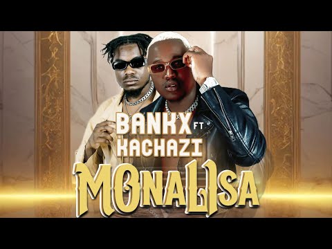 Bankx ft Kachazi - Monalisa