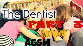 The Dentist Part 3/5 "Sweet Tooth" ~AGSM