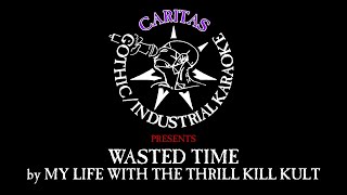 My Life with the Thrill Kill Kult - Wasted Time - Karaoke w Lyrics - Caritas Industrial Karaoke
