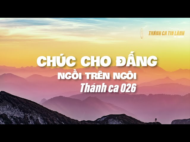 THÁNH CA 026 | CHÚC CHO ĐẤNG NGỒI TRÊN NGÔI | KARAOKE THÁNH CA TIN LÀNH