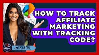 How To Track Affiliate Marketing With Tracking Code? - Marketing and Advertising Guru