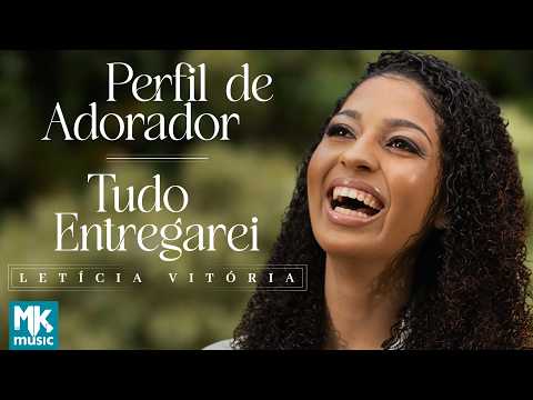 etícia Vitória - Perfil de Adorador / Tudo Entregarei (Clipe Oficial MK Music)
