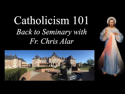 Catholicism 101: Go Back to Seminary with Fr. Chris Alar - Explaining the Faith