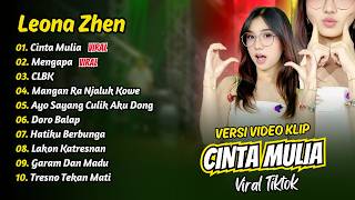 Download lagu Leona Zhen - CINTA MULIA - MENGAPA - CLBK - MANGAN RA NJALUK KOWE || FULL ALBUM DANGDUT KOPLO mp3