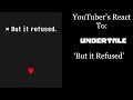 YouTubers React To: But it Refused (Undertale) YouTubers React To: But it Refused (Undertale)