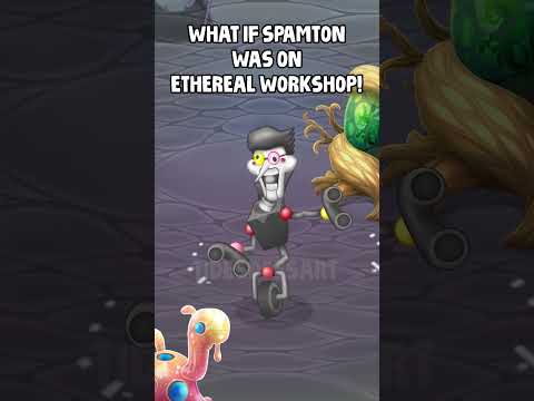 What If SPAMTON Was On ETHEREAL WORKSHOP? #mysingingmonsters #msm