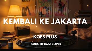 Download lagu Kembali Ke Jakarta - Koes Plus | Smooth Jazz Cover by The Vinyl mp3