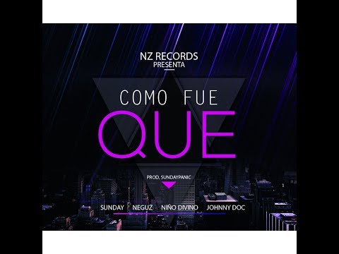 Sunday, Neguz, Niño Divino, Johnny Doc - Como Fue Que ( Prod Sundaypanic )