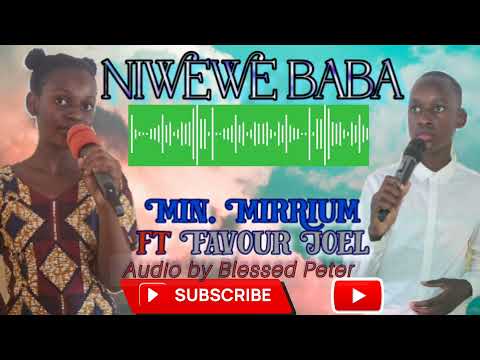 NIWEWE BABA. Min. Mirrium ft Favour Joel