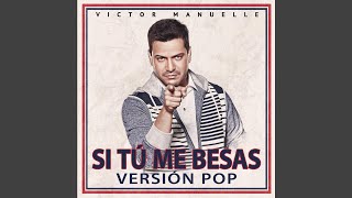 Si Tú Me Besas (Pop Version)