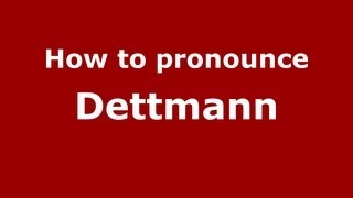 How to pronounce Dettmann