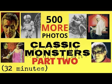 CLASSIC MONSTERS PART TWO ~ 500 MORE PHOTOS! (32 minutes)