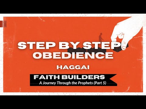 Step by Step: Obedience (Faith Builders: A Journey Through the Prophets, Part 5)