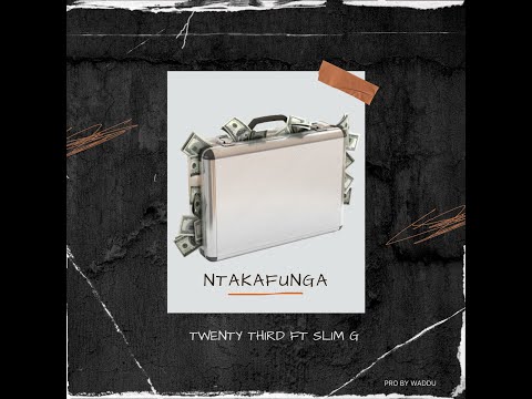 Ntakafunga  - Twenty third ft Slim G (official audio)