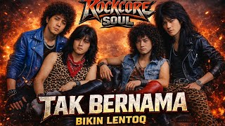 Download lagu TAK BERNAMA - ROCKCORE SOUL | vibe80/90an | BIKIN LETOQ | Lagu baru 2026 mp3