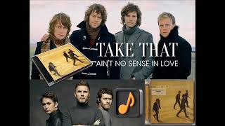 Take That - Ain't No Sense In Love