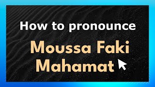 How to pronounce Moussa Faki Mahamat