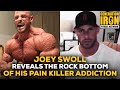 Joey Swoll Details His Rock Bottom Moment Of Pain Killer Addition