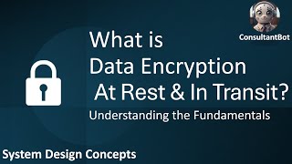 Important System Design Concept : Data Encryption - At Rest & In Transit