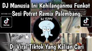 Download lagu DJ MANUSIA INI KEHILANGANMU || DJ FUNKOT SESI POTRET REMIX PALEMBANG VIRAL FYP TIKTOK TERBARU mp3