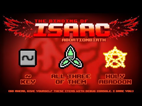 The Binding of Isaac: Abortionbirth+ Item Guide - Tilda Key, All Three of Them, Holy Abaddon