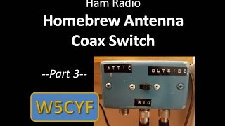 Ham Radio—Homebrew Antenna/Coax Switch: Part 3