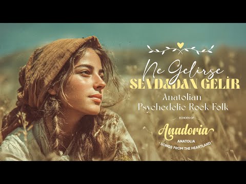 Ne Gelirse Sevdadan Gelir – AnadoriA | Psychedelic Rock Folk Anatolia #AnadoriA #PsychedelicRock