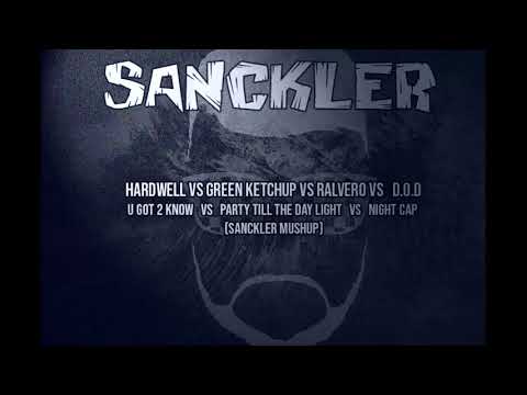 Hardwell vs Green Ketchup vs Ralvero vs D.O.D - U Got 2 vs Party Till vs Night Cap (Sanckler Mashup)