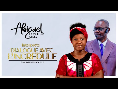 La Sr Abigael Bonheur interprete, Dialogue avec un incredule de Pasteur Jean Sylvain Akouala