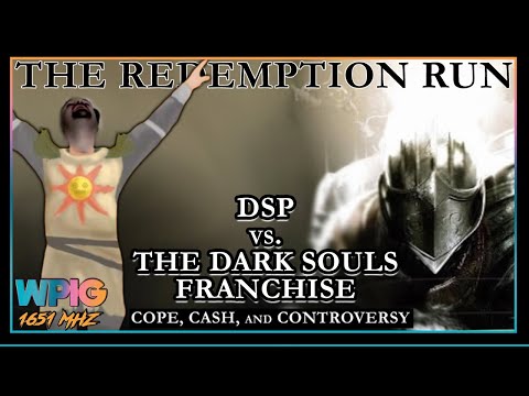 DSP vs. The Dark Souls Franchise - Cope, Cash, and Controversy (Pt 6 - THE REDEMPTION RUN)