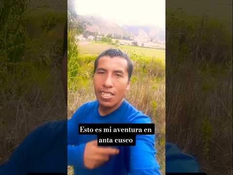 Esto es mi aventura en anta cusco