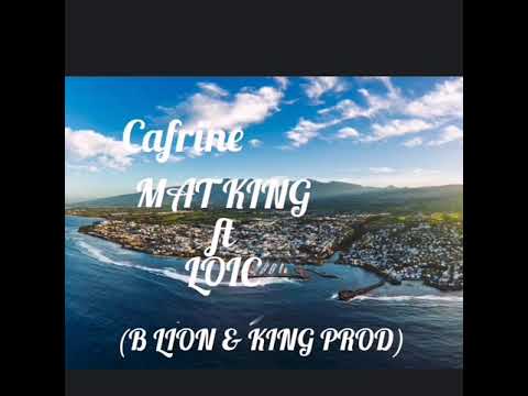 MAT KING ft LOIC -CAFRINE