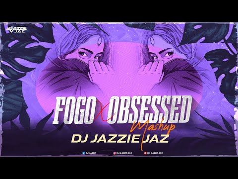Fogo X Obsessed   DJ Jazzie Jaz Mashup