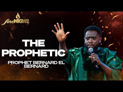 THE PROPHETIC | PROPHET BERNARD EL BERNARD | FIRE NIGHT SERVICE | KINGDOM FULL TABERNACLE