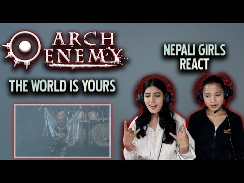 ARCH ENEMY REACTION FOR THE FIRST TIME | THE WORLD IS YOURS REACTION | NEPALI GIRLS REACT