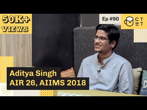 CTwT E90 - AIIMS 2018 Topper Aditya Singh AIR 26